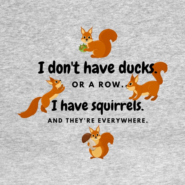 I Have Squirrels. And They're Everywhere. by Unicorns and Farts